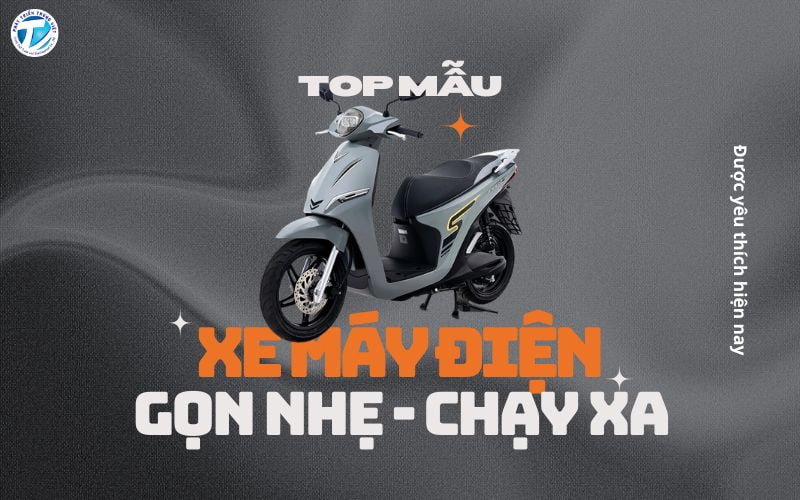 Top Xe Máy Điện Gọn Nhẹ, Chạy Xa Được Yêu Thích Hiện Nay